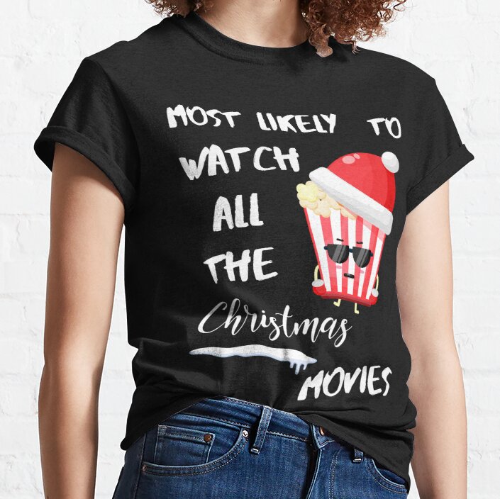 Most Likely To Watch All The Christmas Movies FUNNY Classic T-Shirt