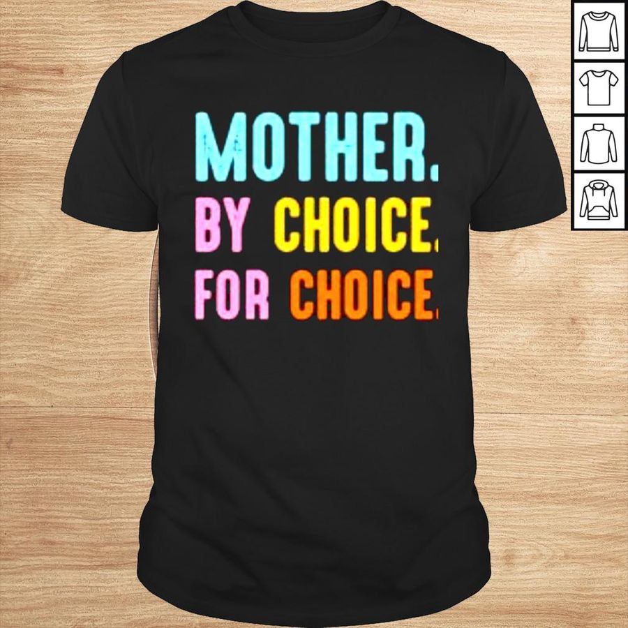 Mother by choice for choice shirt