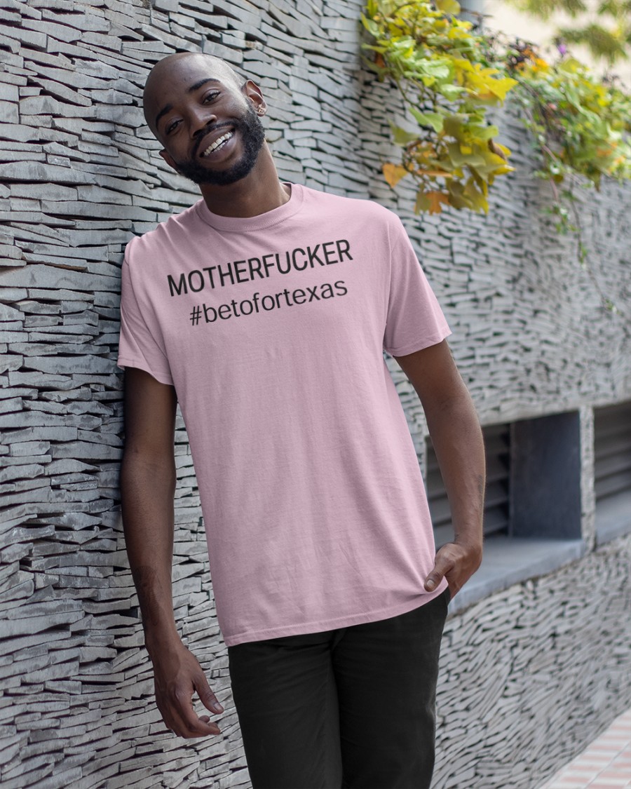 Mother Fucker Beto For Texas Shirts