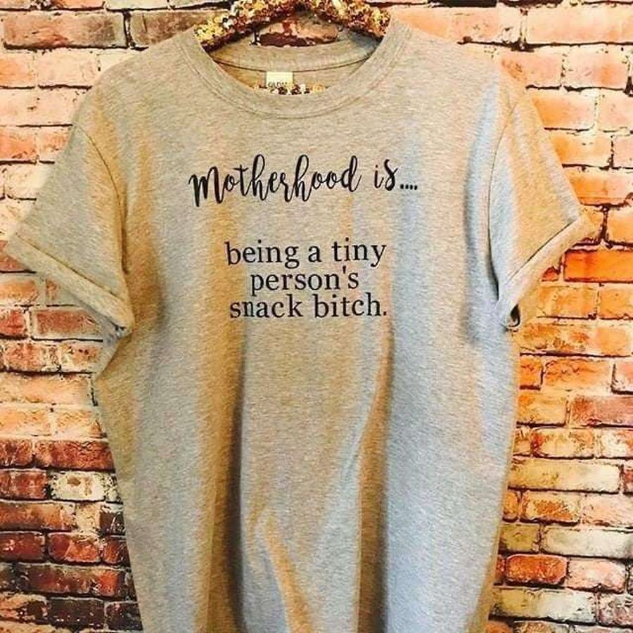 Motherhood is being a tiny person's snack bitch, mother's day gift