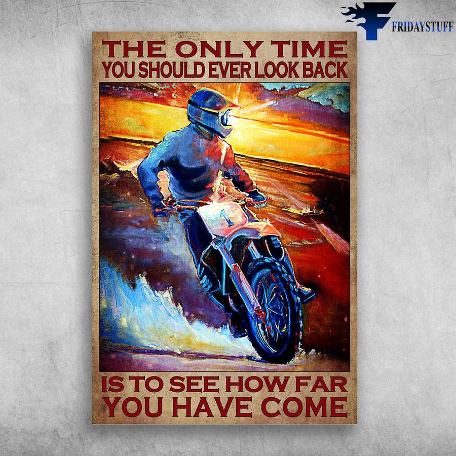 Motocross Man and The Only Time You Should Ever Look Back, Is To See How Far You Have Come Poster