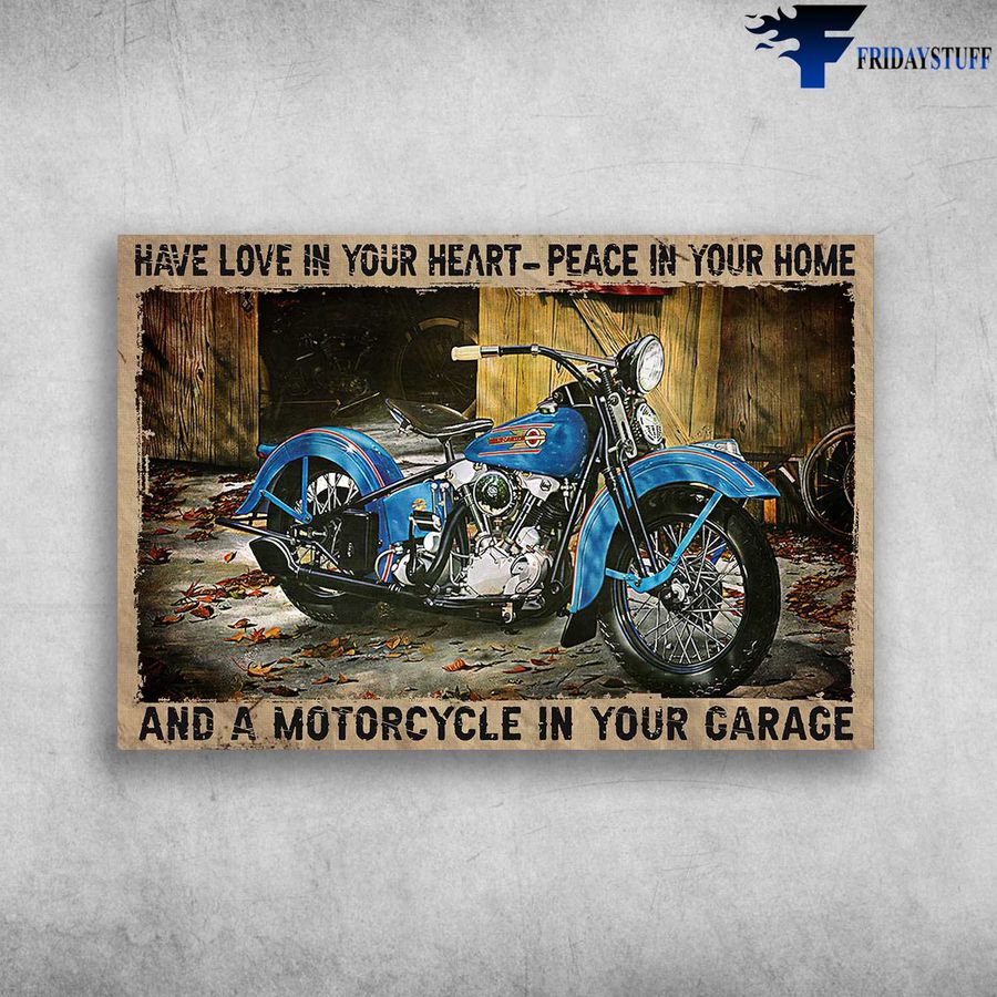 Motorcycle Lover – Have In Your Heart, Peace In Your Name, And A Motorcycle In Your Garage, Biker Lover