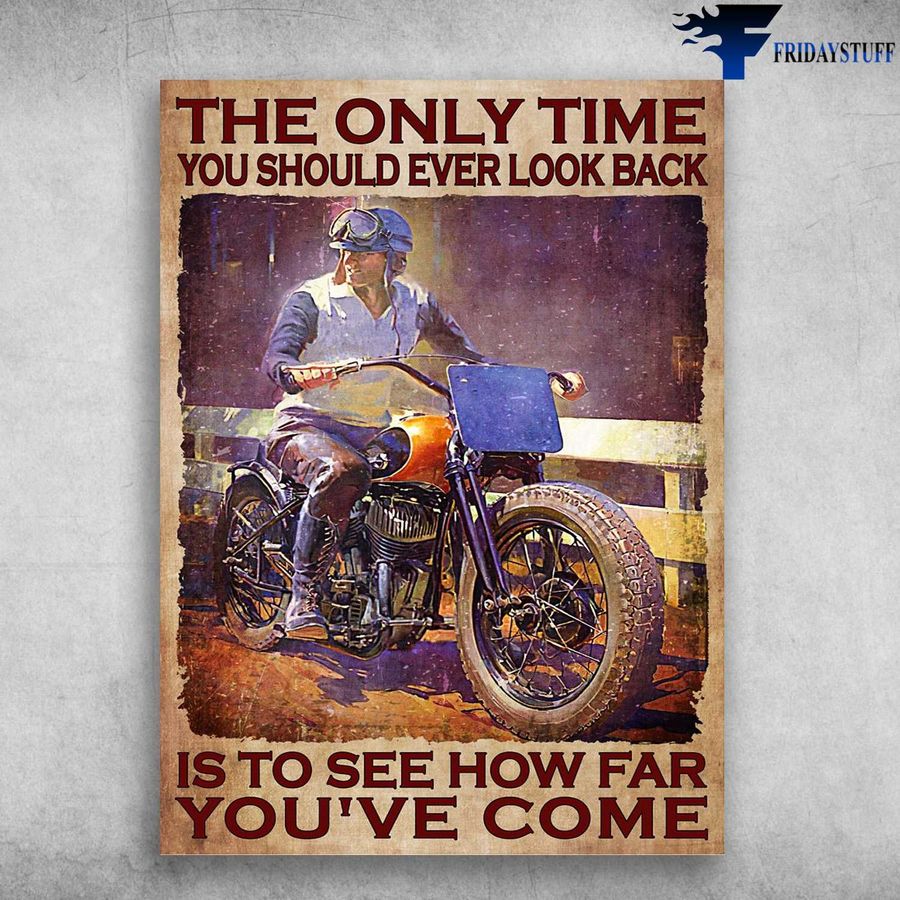 Motorcycle Man, Biker Motorbike – The Only Time You Should Ever Look Back, Is To See How Far You've Come