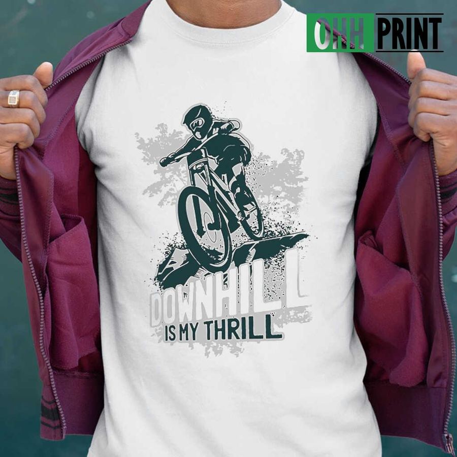 Mountain Biking Downhill Is My Thrill T-shirts White