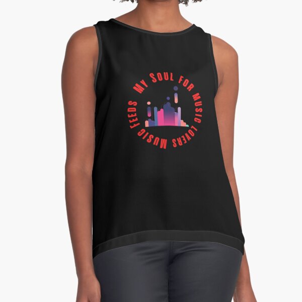 Music feeds my soul for music lovers  Sleeveless Top