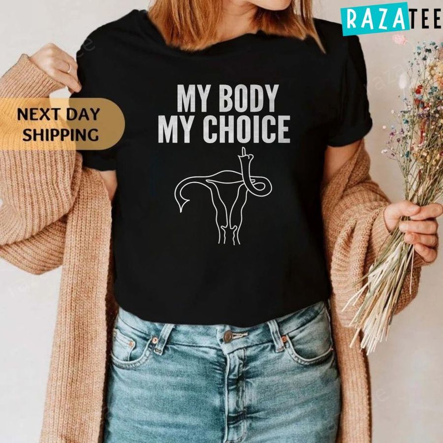 MY Body My Choice Pro Choice Feminist Protest Pro-Abortion shirt