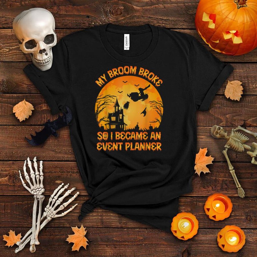 My Broom Broke So I Became An Event Planner Halloween T Shirt