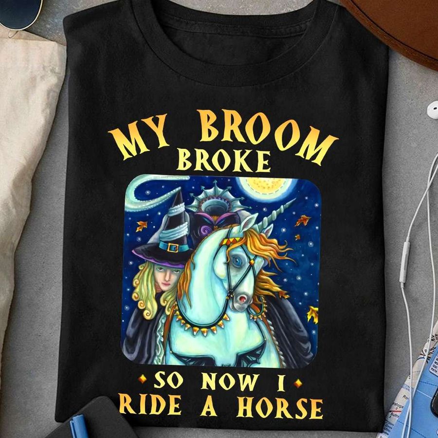 My broom broke so now I ride a horse – Witch and horses, halloween witch costume