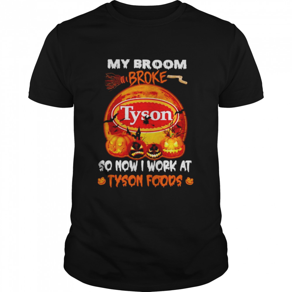 My Broom Broke So Now I Work At Tyson Foods Halloween Shirt, Tshirt, Hoodie, Sweatshirt, Long Sleeve, Youth, funny shirts, gift shirts, Graphic Tee