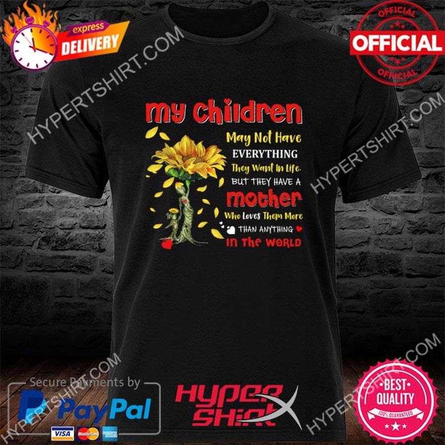 My children may not have everything they want in file but they have a mother shirt