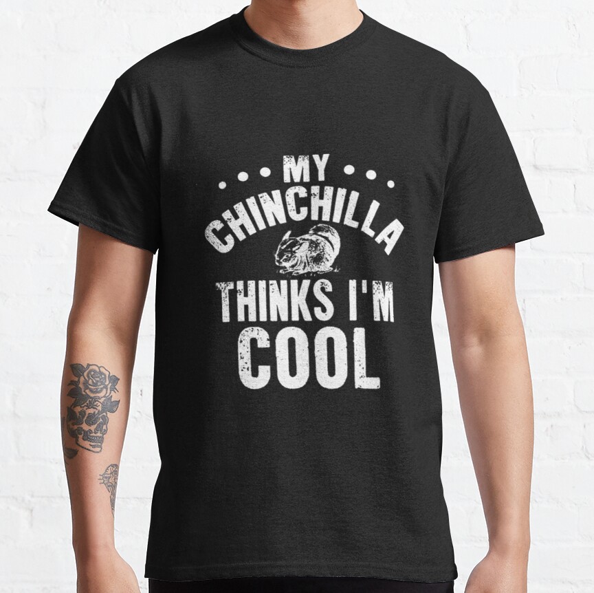 My Chinchilla Thinks I m Cool Funny Owner Classic T-Shirt