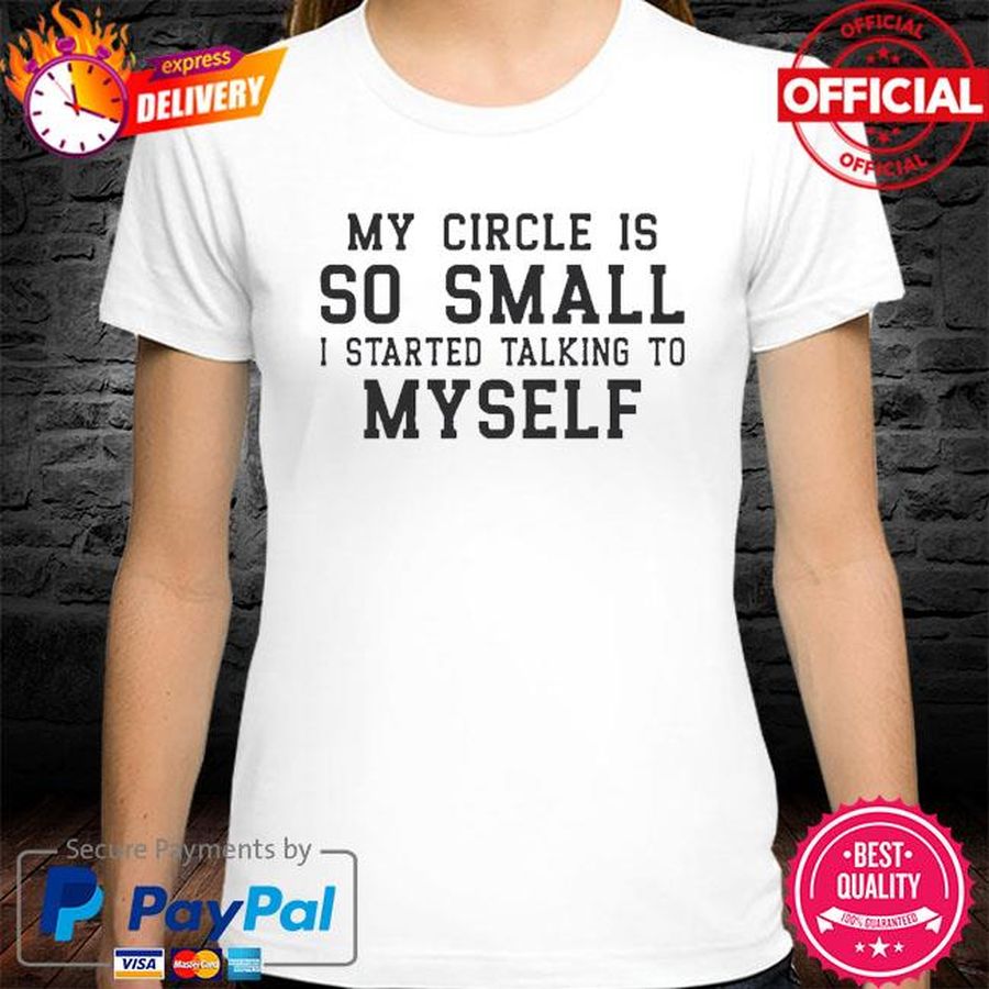 My Circle Is So Small I Started To Talk To Myself Shirt