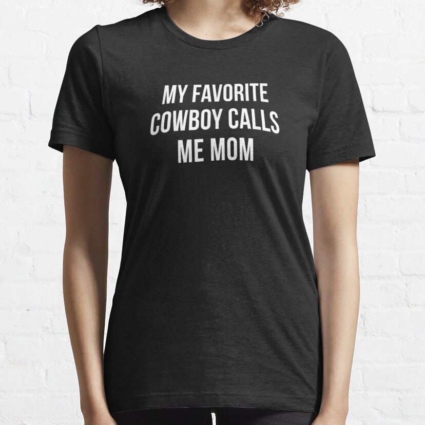 My Favorite Cowboy Calls Me Mom  Essential T-Shirt
