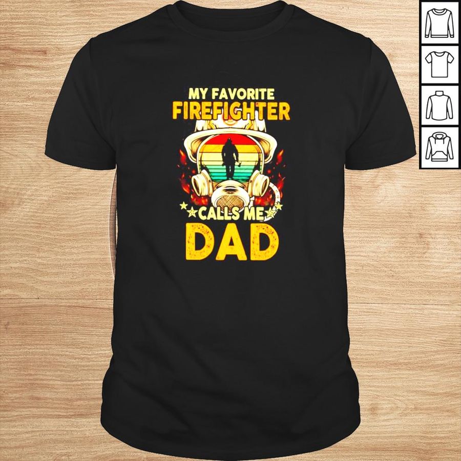 My Favorite Firefighter Calls Me Dad Fathers Day shirt