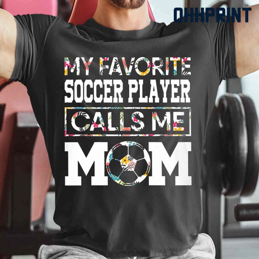 My Favorite Soccer Player Calls Me Mom Floral Tshirts Black