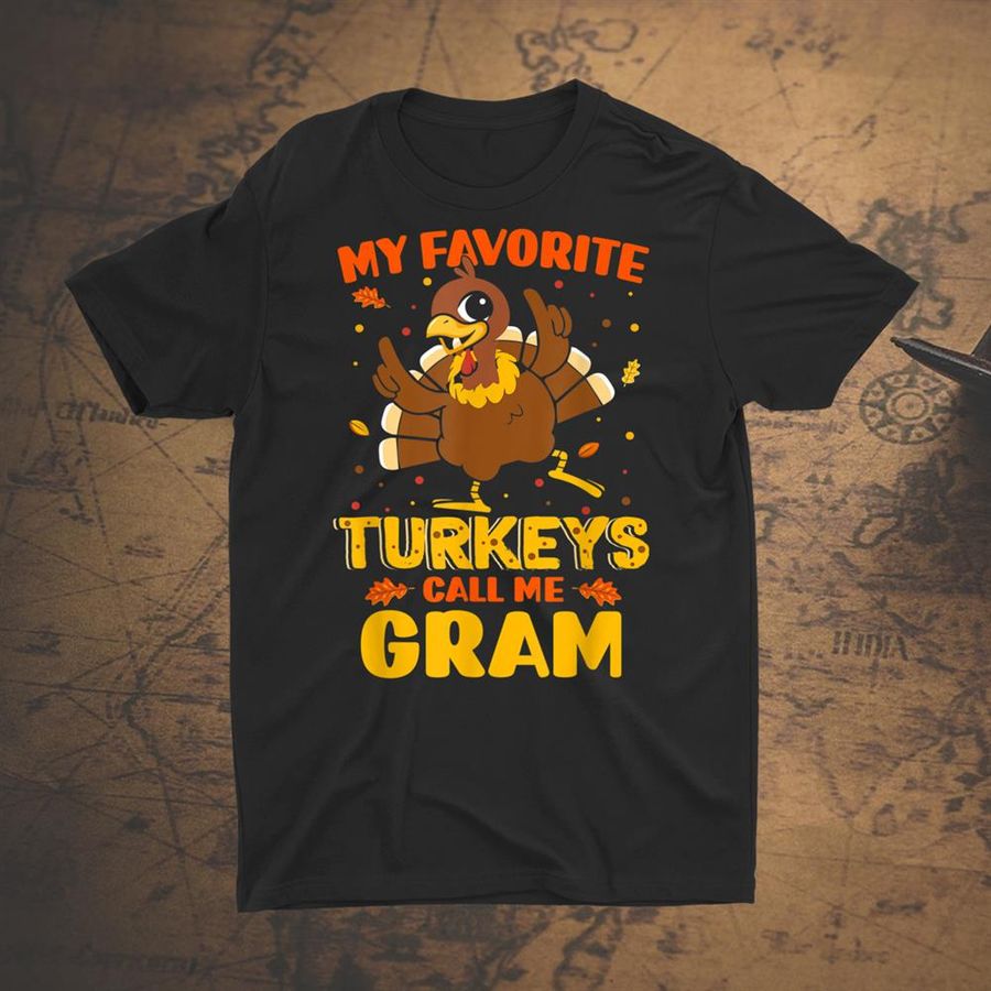 My Favorite Turkeys Call Me Gram Funny Matching Thanksgiving Shirt