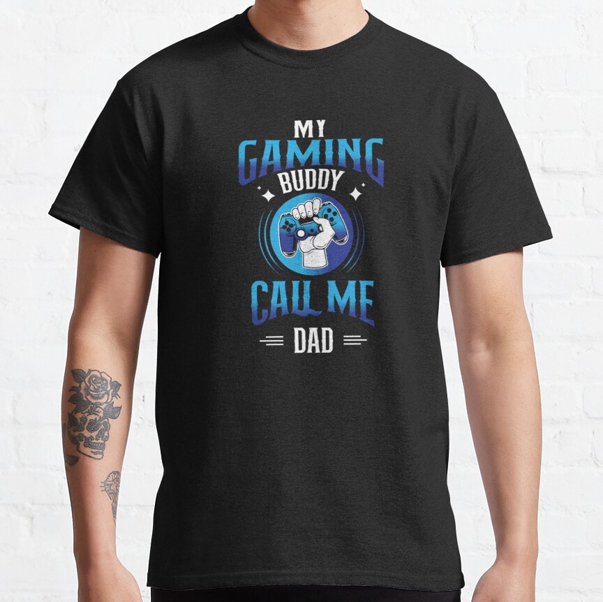 MY GAMING BUDDY CALL ME DAD    Classic T-Shirt