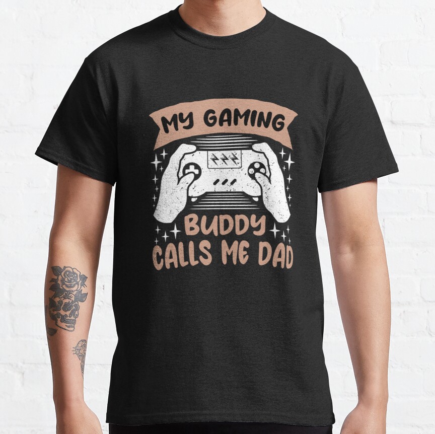 My gaming buddy calls me dad  (2) Classic T-Shirt