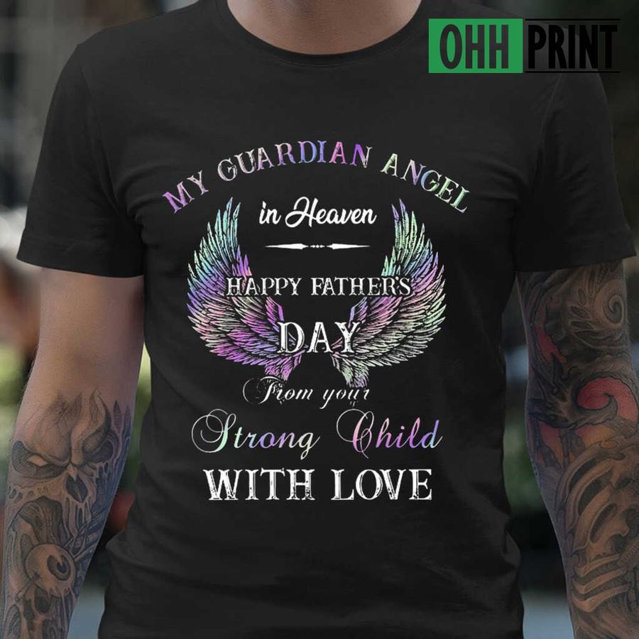My Guardian Angel In Heaven Happy Father's Day From Your Strong Child With Love Tshirts Black