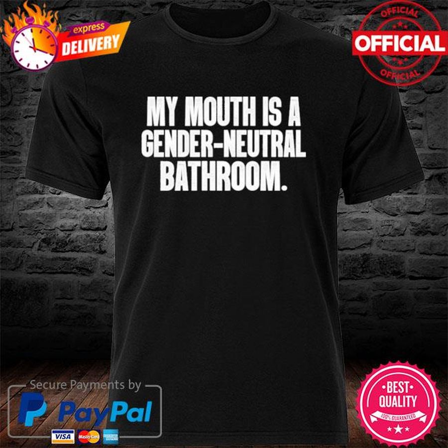 My Mouth Is A Gender-Neutral Bathroom Shirt