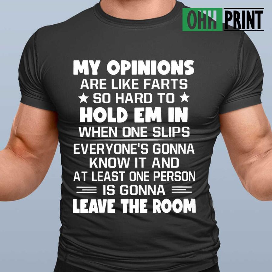 My Opinions Are Like Farts So Hard To Hold Em In Funny Tshirts Black