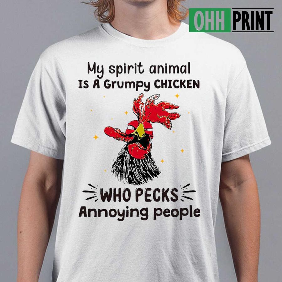 My Spirit Animal Is A Grumpy Chicken Who Pecks Annoying People T-shirts White