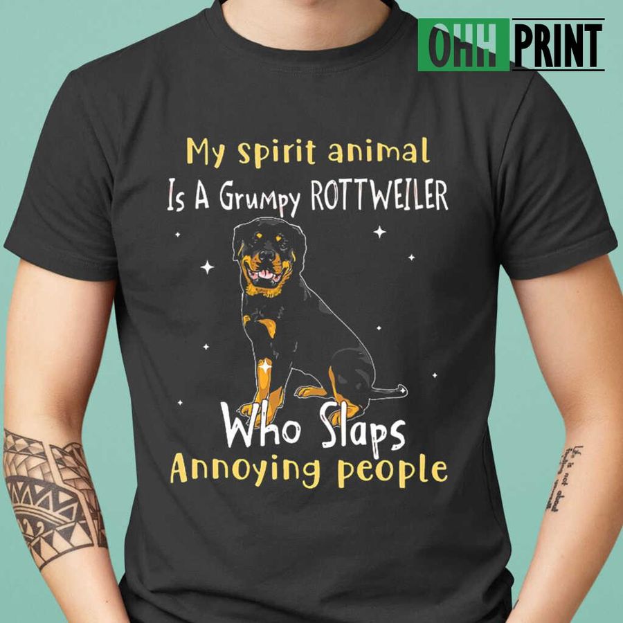 My Spirit Animal Is A Grumpy Rottweiler Who Slaps Annoying People Tshirts Black