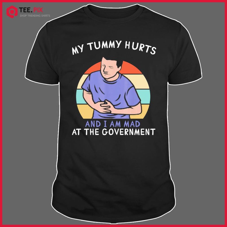 My Tummy Hurts And I'm Mad At The Government Vintage shirt