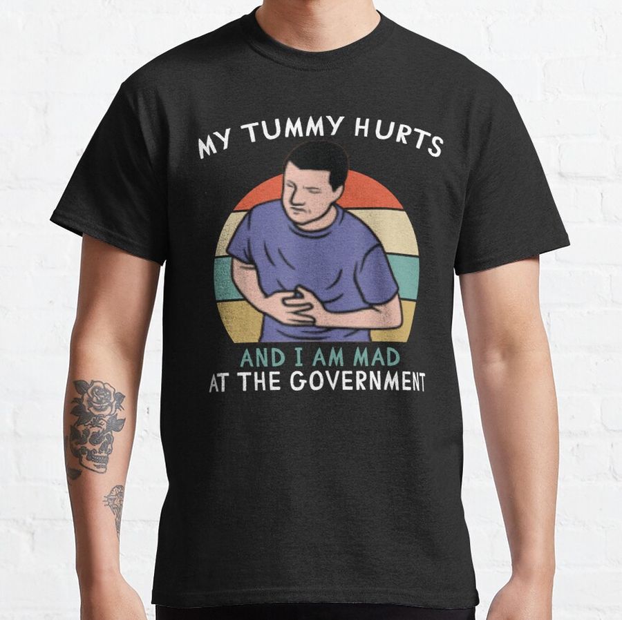 my tummy hurts and i'm mad at the government Classic T-Shirt