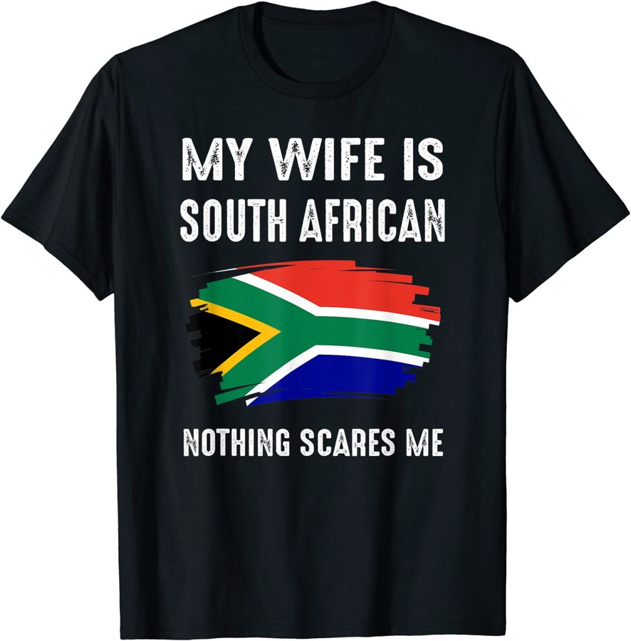 My Wife Is South African Nothing Scare Me Flag South Africa