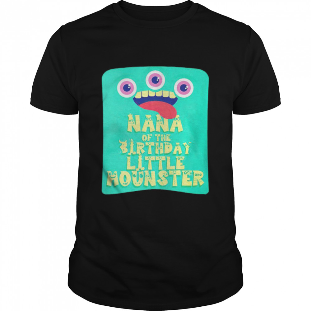 Nana Of The Birthday Little Monster Shirt, Tshirt, Hoodie, Sweatshirt, Long Sleeve, Youth, funny shirts, gift shirts, Graphic Tee