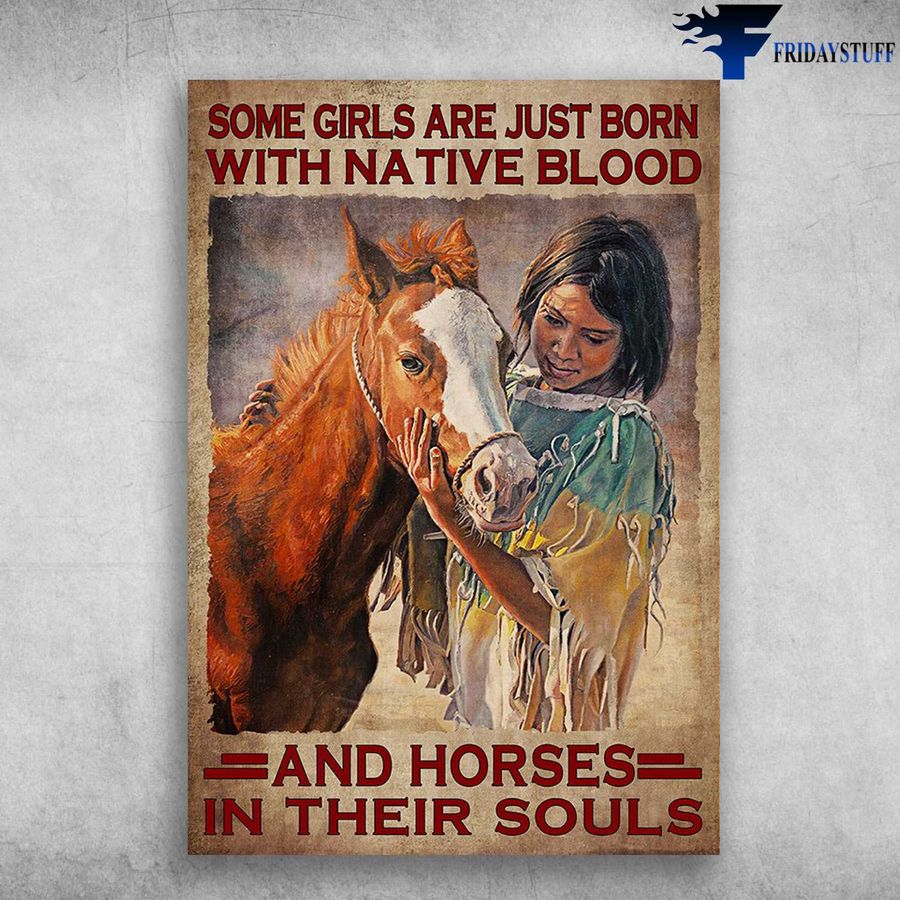 Native Girl Horse – Some Girls Are Just Born, With Native Blood, And Horses In Their Soul