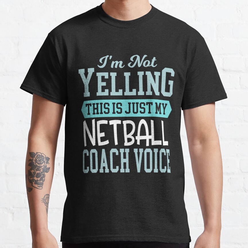 Netball Coach Voice-Cool Funny Best Netball Player Team Quotes Champion  Sayings Classic T-Shirt