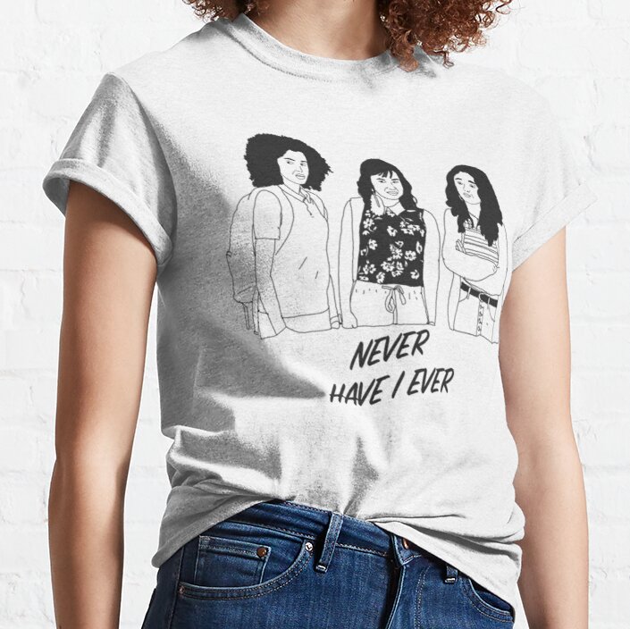 Never Have I Ever                             Classic T-Shirt