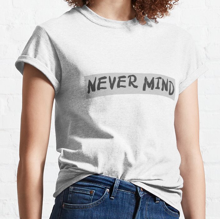 NEVER MIND typography with highlight Classic T-Shirt