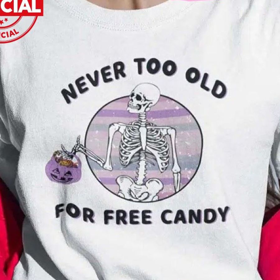 Never Too Old For Free Candy Skull Halloween Shirt