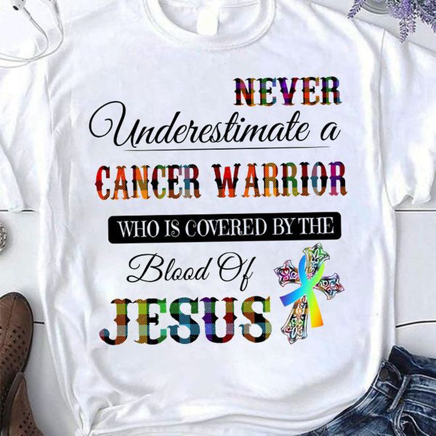 Never Underestimate A Cancer Warrior Who Is Covered By The Blood Of Jesus, God Cross, Awareness Ribbon
