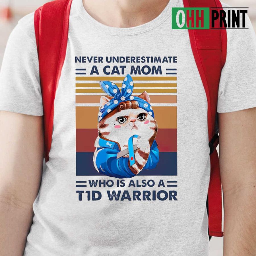 Never Underestimate A Cat Mom Who Is Also A T1D Warrior Vintage Retro Tshirts White