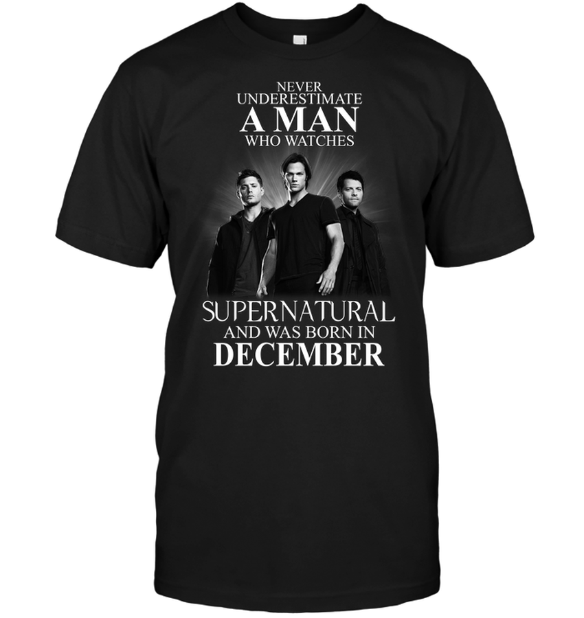 Never Underestimate A Man Who Watches Supernatural And Was Born In December.png