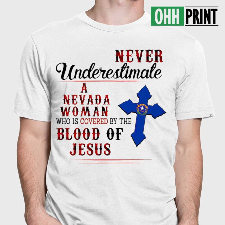 Never Underestimate A Nevada Woman Who Is Covered By The Blood Of Jesus T-shirts White