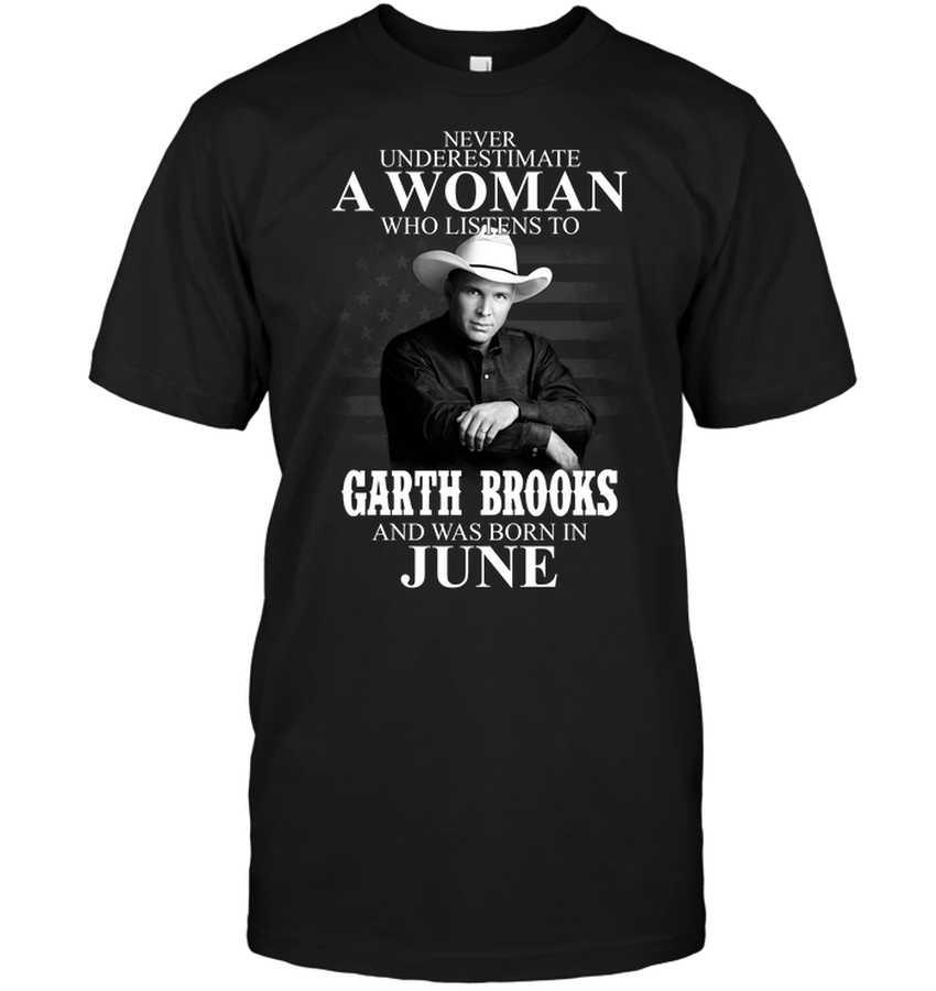 Never Underestimate A Woman Who Listens To Garth Brooks And Was Born In June.png