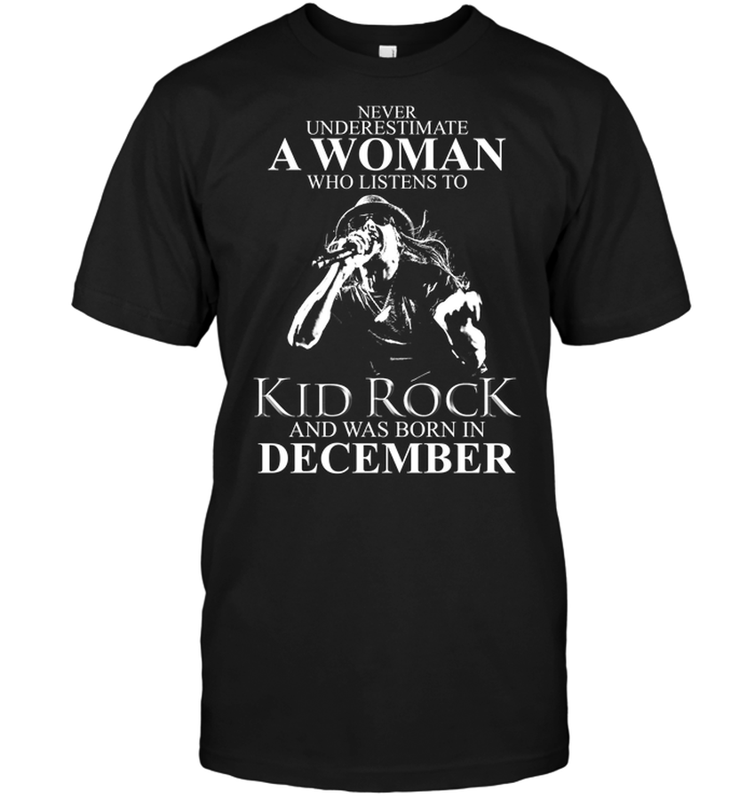 Never Underestimate A Woman Who Listens To Kid Rock And Was Born In December.png
