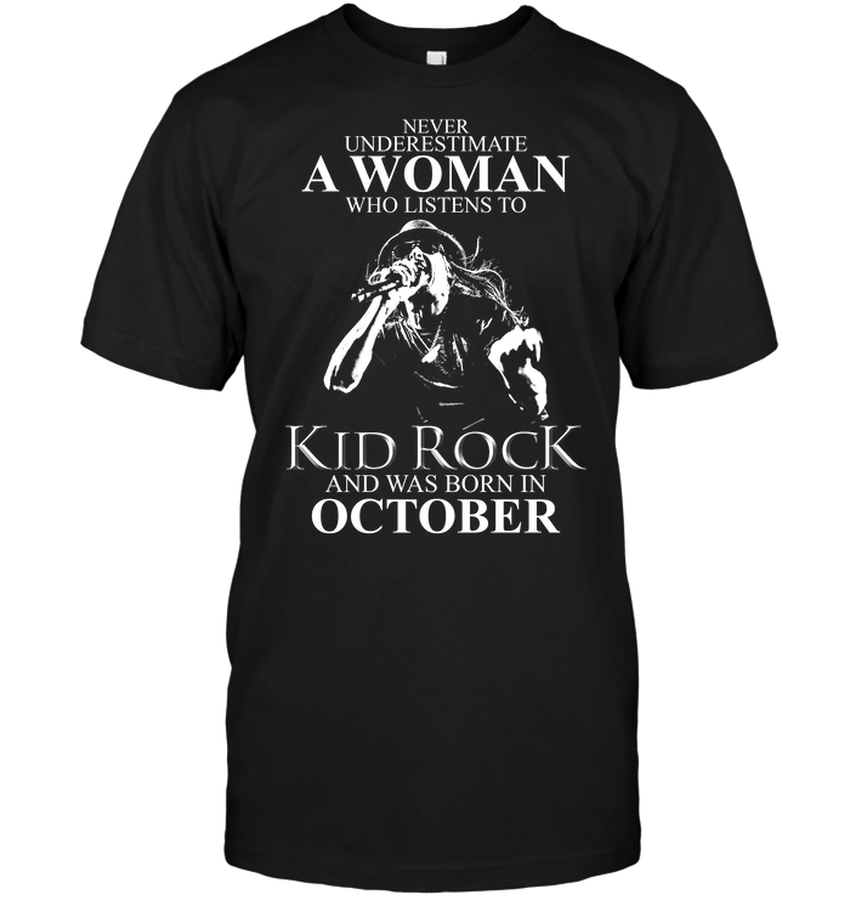 Never Underestimate A Woman Who Listens To Kid Rock And Was Born In October.png