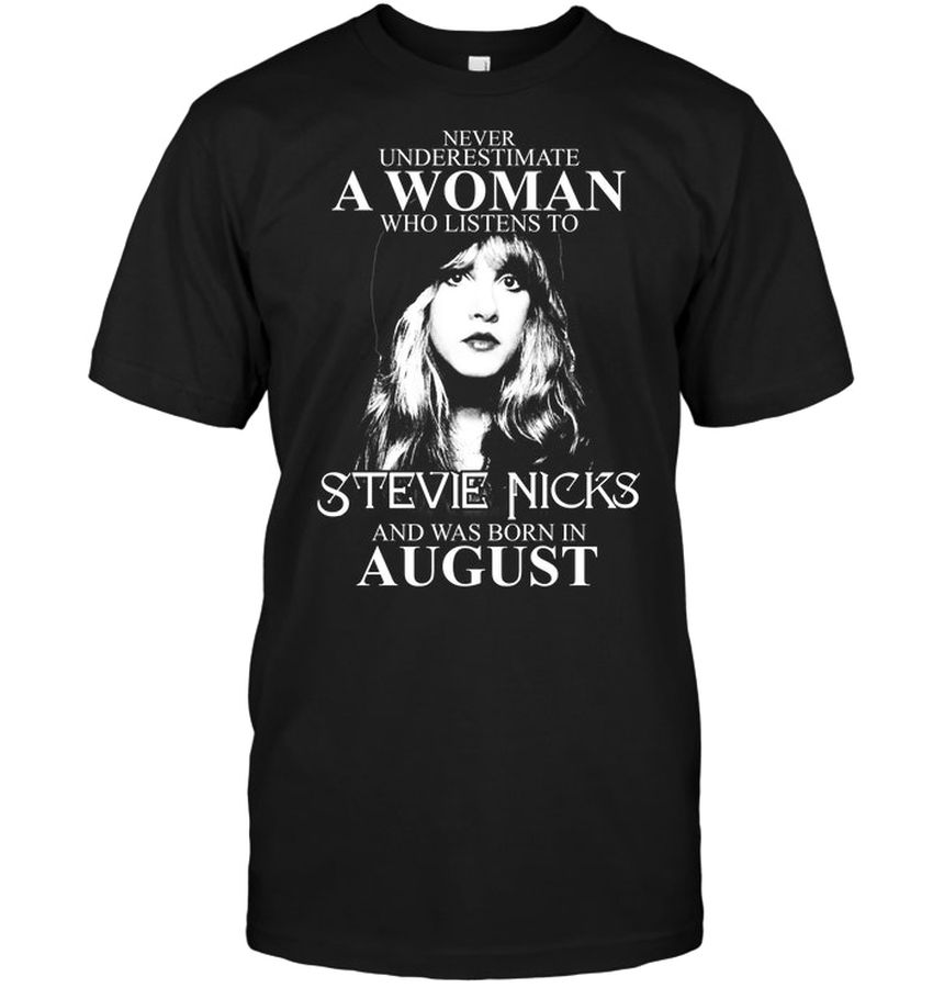 Never Underestimate A Woman Who Listens To Stevie Nicks And Was Born In August