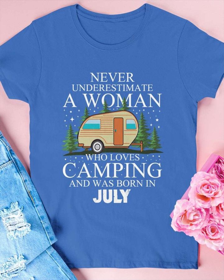 Never underestimate a woman who loves camping and was born in July – Camping woman