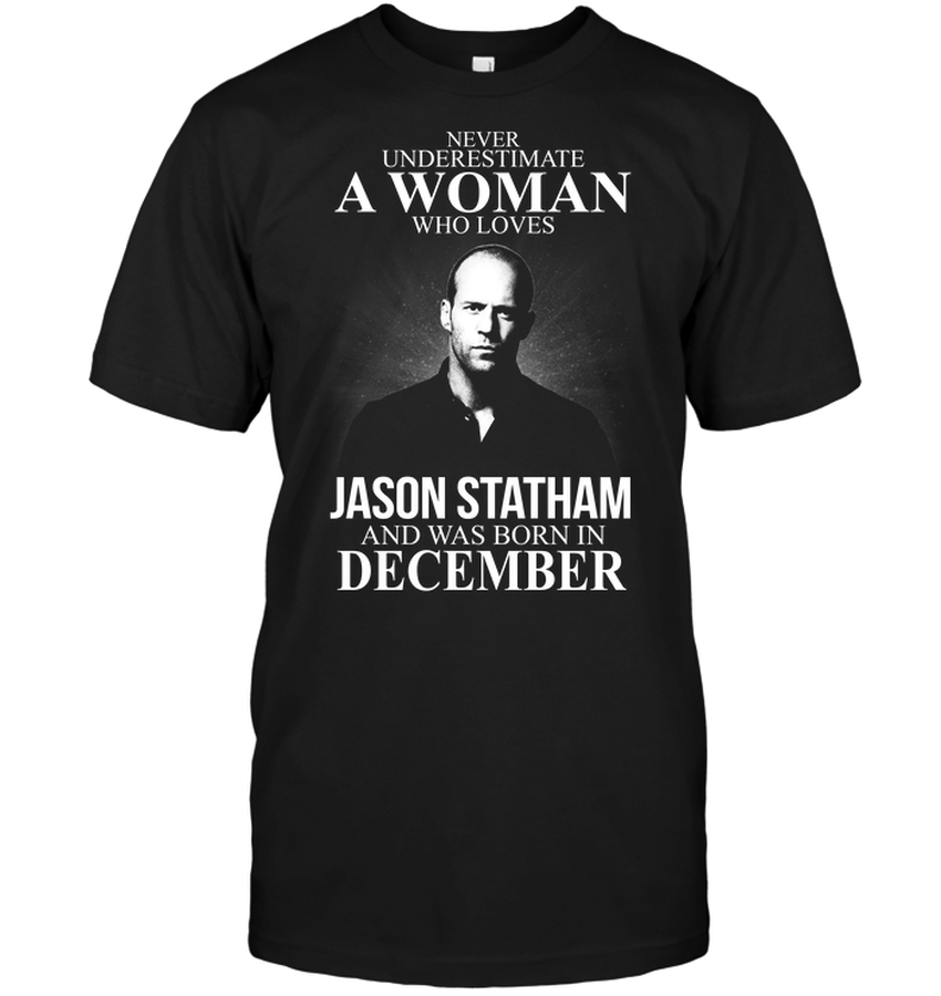 Never Underestimate A Woman Who Loves Jason Statham And Was Born In December.png