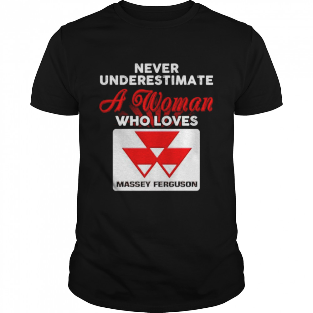 Never Underestimate A Woman Who Loves Massey Ferguson Shirt, Tshirt, Hoodie, Sweatshirt, Long Sleeve, Youth, funny shirts, gift shirts, Graphic Tee