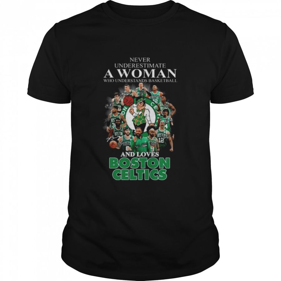 Never underestimate a woman who understands basketball and love Boston Celtics shirt