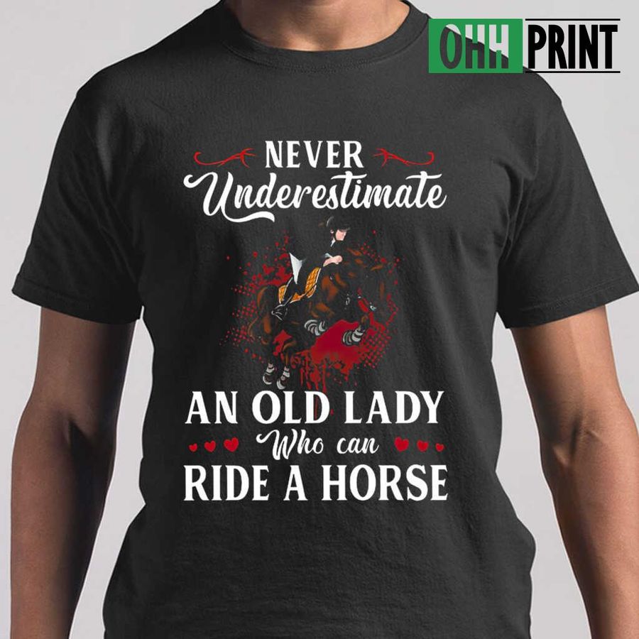 Never Underestimate An Old Lady Who Can Ride A Horse Tshirts Black