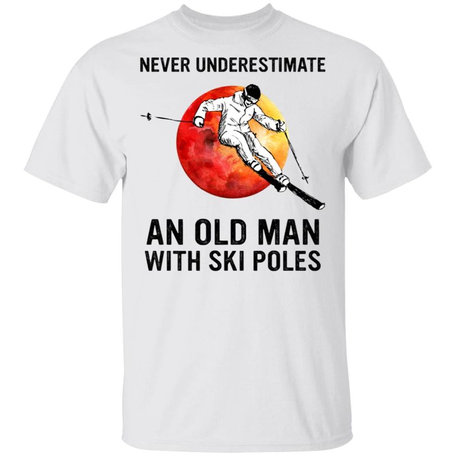 Never Underestimate An Old Man With Ski Poles Shirt, Hoodie